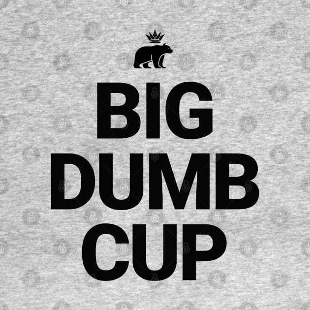 Big Dumb Cup by BodinStreet